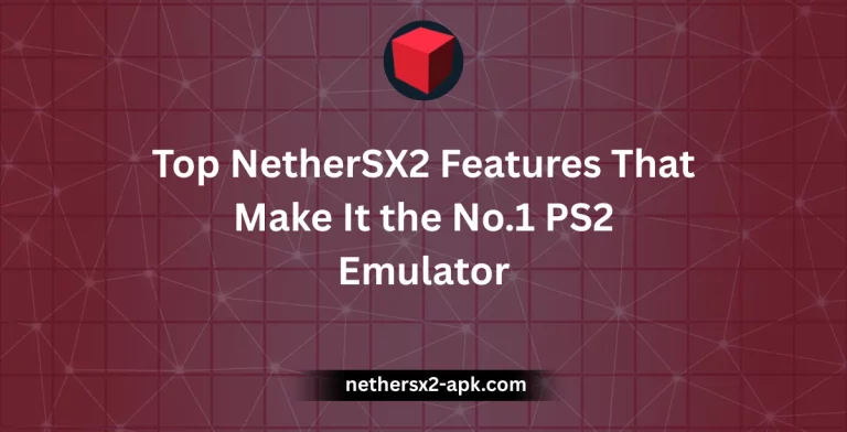 Top NetherSX2 Features That Make It the No.1 PS2 Emulator