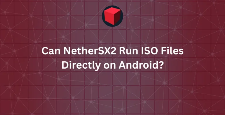 Can NetherSX2 Run ISO Files Directly on Android?