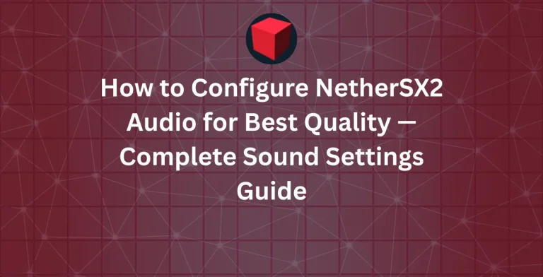 How to Configure NetherSX2 Audio for Best Quality — Complete Sound Settings Guide