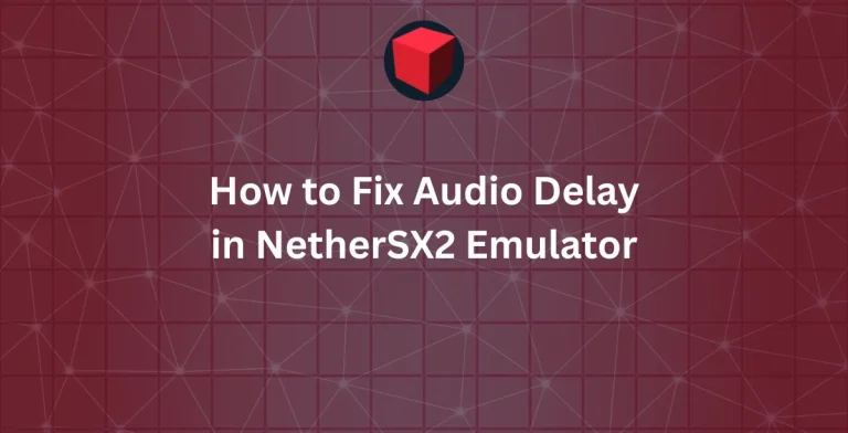 How to Fix Audio Delay in NetherSX2 Emulator